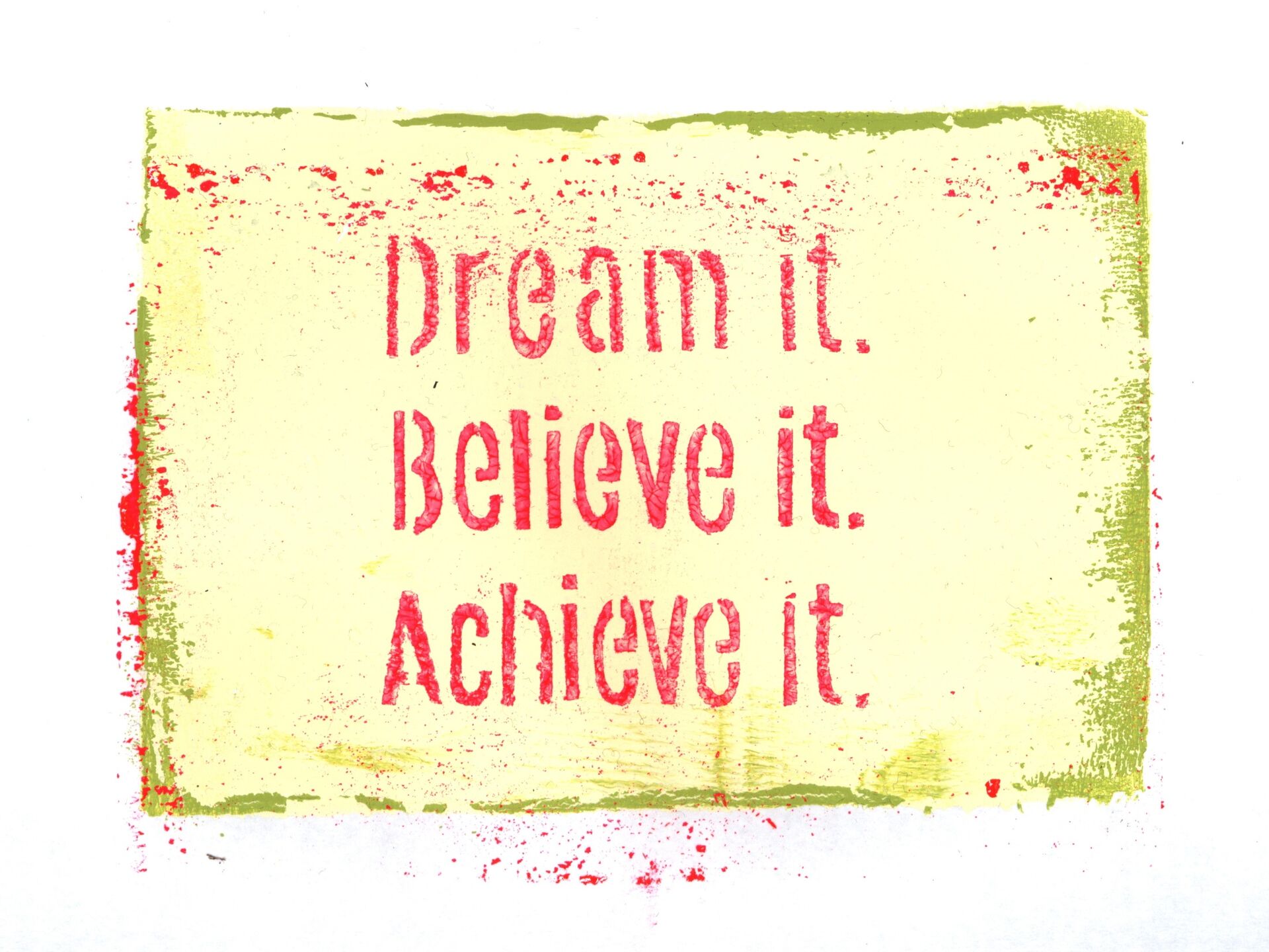 Druck mit der Aufschrift: Dream it. Believe it. Achieve it.
